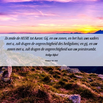Picture 06 - Numberi 18:1 NLD - Zo zeide de HEERE tot Aaron: Gij, en uw zonen, en - Bible Verse Picture