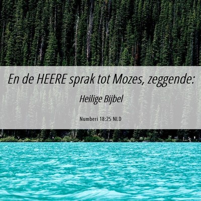 Picture 06 - Numberi 18:25 NLD - En de HEERE sprak tot Mozes, - Bible Verse Picture