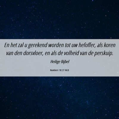 Picture 06 - Numberi 18:27 NLD - En het zal u gerekend worden tot uw hefoffer, als - Bible Verse Picture