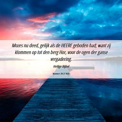 Picture 06 - Numberi 20:27 NLD - Mozes nu deed, gelijk als de HEERE geboden had; - Bible Verse Picture