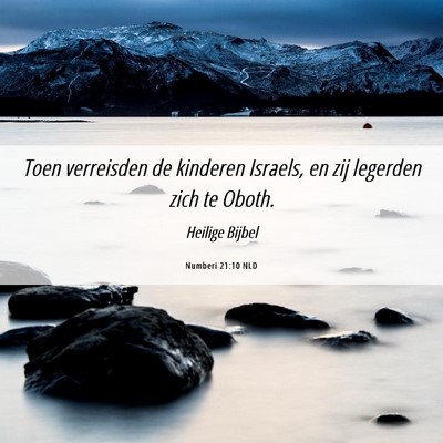 Picture 06 - Numberi 21:10 NLD - Toen verreisden de kinderen Israels, en zij - Bible Verse Picture