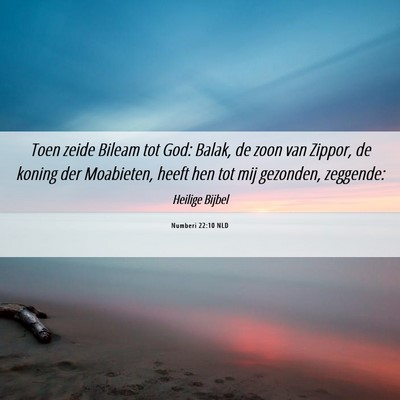 Picture 06 - Numberi 22:10 NLD - Toen zeide Bileam tot God: Balak, de zoon van - Bible Verse Picture