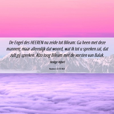 Picture 06 - Numberi 22:35 NLD - De Engel des HEEREN nu zeide tot Bileam: Ga heen - Bible Verse Picture