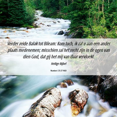 Picture 06 - Numberi 23:27 NLD - Verder zeide Balak tot Bileam: Kom toch, ik zal u - Bible Verse Picture