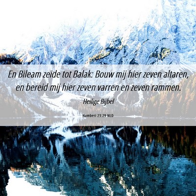 Picture 06 - Numberi 23:29 NLD - En Bileam zeide tot Balak: Bouw mij hier zeven - Bible Verse Picture