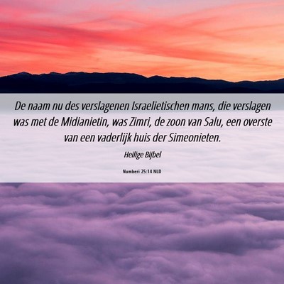 Picture 06 - Numberi 25:14 NLD - De naam nu des verslagenen Israelietischen mans, - Bible Verse Picture
