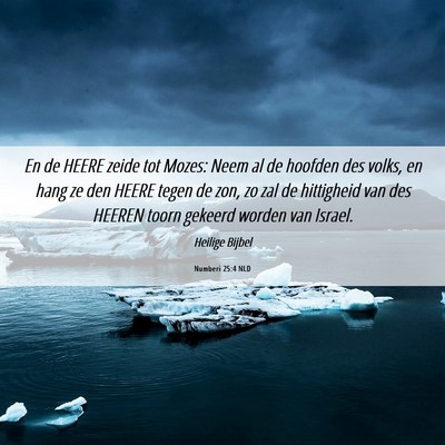 Picture 06 - Numberi 25:4 NLD - En de HEERE zeide tot Mozes: Neem al de hoofden - Bible Verse Picture