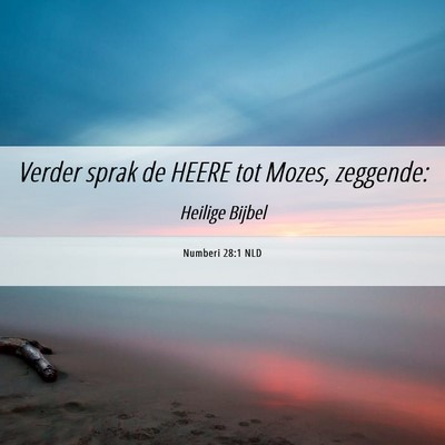 Picture 06 - Numberi 28:1 NLD - Verder sprak de HEERE tot Mozes, - Bible Verse Picture