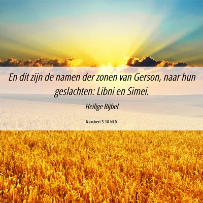 Picture 06 - Numberi 3:18 NLD - En dit zijn de namen der zonen van Gerson, naar - Bible Verse Picture