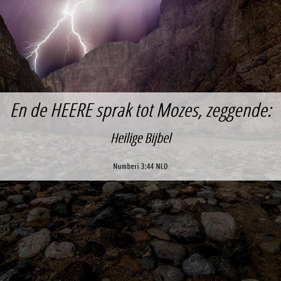 Picture 06 - Numberi 3:44 NLD - En de HEERE sprak tot Mozes, - Bible Verse Picture