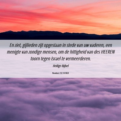 Picture 06 - Numberi 32:14 NLD - En ziet, gijlieden zijt opgestaan in stede van uw - Bible Verse Picture