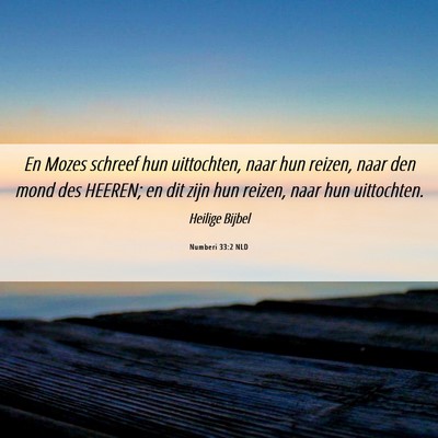 Picture 06 - Numberi 33:2 NLD - En Mozes schreef hun uittochten, naar hun reizen, - Bible Verse Picture