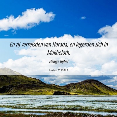 Picture 06 - Numberi 33:25 NLD - En zij verreisden van Harada, en legerden zich in - Bible Verse Picture