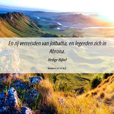 Picture 06 - Numberi 33:34 NLD - En zij verreisden van Jotbatha, en legerden zich - Bible Verse Picture