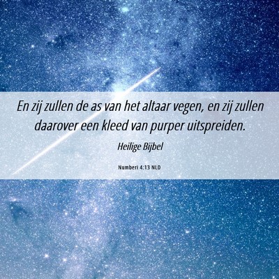 Picture 06 - Numberi 4:13 NLD - En zij zullen de as van het altaar vegen, en zij - Bible Verse Picture