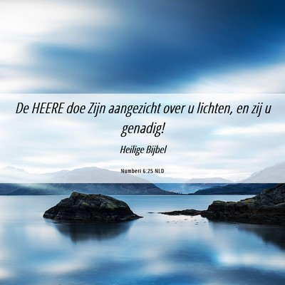 Picture 06 - Numberi 6:25 NLD - De HEERE doe Zijn aangezicht over u lichten, en - Bible Verse Picture