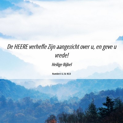 Picture 06 - Numberi 6:26 NLD - De HEERE verheffe Zijn aangezicht over u, en geve - Bible Verse Picture