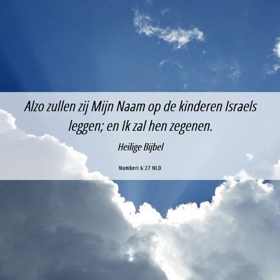 Picture 06 - Numberi 6:27 NLD - Alzo zullen zij Mijn Naam op de kinderen Israels - Bible Verse Picture