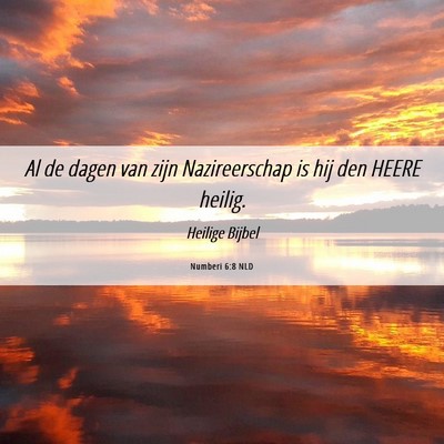 Picture 06 - Numberi 6:8 NLD - Al de dagen van zijn Nazireerschap is hij den - Bible Verse Picture