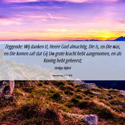 Picture 06 - Openbaring 11:17 NLD - Zeggende: Wij danken U, Heere God almachtig, Die - Bible Verse Picture