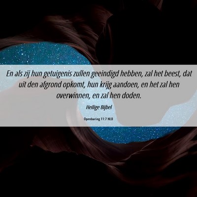 Picture 06 - Openbaring 11:7 NLD - En als zij hun getuigenis zullen geeindigd - Bible Verse Picture