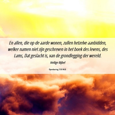 Picture 06 - Openbaring 13:8 NLD - En allen, die op de aarde wonen, zullen hetzelve - Bible Verse Picture