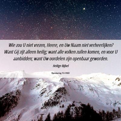 Picture 06 - Openbaring 15:4 NLD - Wie zou U niet vrezen, Heere, en Uw Naam niet - Bible Verse Picture