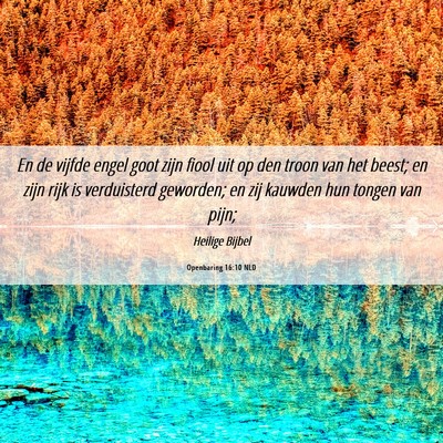 Picture 06 - Openbaring 16:10 NLD - En de vijfde engel goot zijn fiool uit op den - Bible Verse Picture