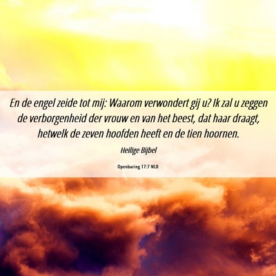 Picture 06 - Openbaring 17:7 NLD - En de engel zeide tot mij: Waarom verwondert gij - Bible Verse Picture
