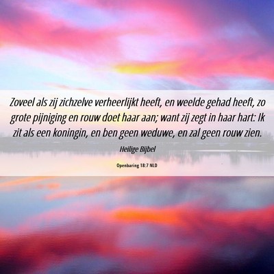 Picture 06 - Openbaring 18:7 NLD - Zoveel als zij zichzelve verheerlijkt heeft, en - Bible Verse Picture