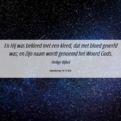 Picture 06 - Openbaring 19:13 NLD - En Hij was bekleed met een kleed, dat met bloed - Bible Verse Picture