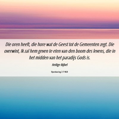 Picture 06 - Openbaring 2:7 NLD - Die oren heeft, die hore wat de Geest tot de - Bible Verse Picture