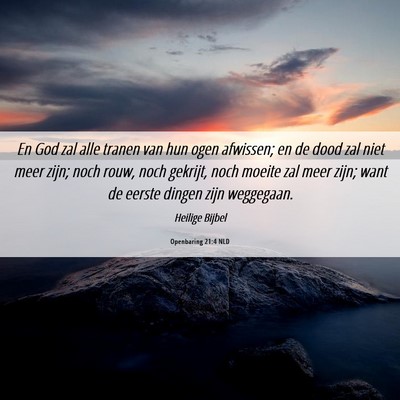 Picture 06 - Openbaring 21:4 NLD - En God zal alle tranen van hun ogen afwissen; en - Bible Verse Picture