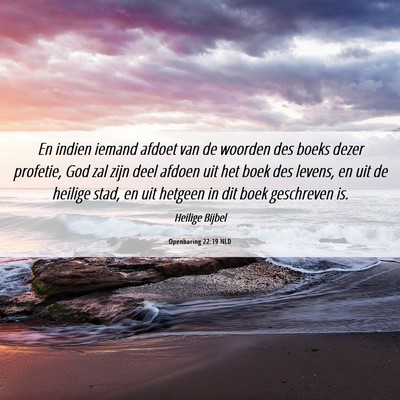 Picture 06 - Openbaring 22:19 NLD - En indien iemand afdoet van de woorden des boeks - Bible Verse Picture