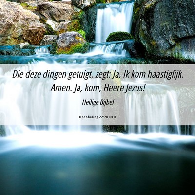 Picture 06 - Openbaring 22:20 NLD - Die deze dingen getuigt, zegt: Ja, Ik kom - Bible Verse Picture