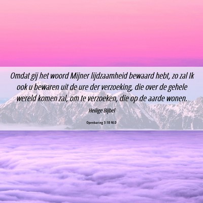 Picture 06 - Openbaring 3:10 NLD - Omdat gij het woord Mijner lijdzaamheid bewaard - Bible Verse Picture