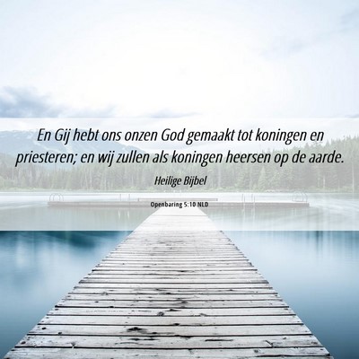 Picture 06 - Openbaring 5:10 NLD - En Gij hebt ons onzen God gemaakt tot koningen en - Bible Verse Picture