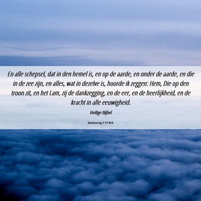 Picture 06 - Openbaring 5:13 NLD - En alle schepsel, dat in den hemel is, en op de - Bible Verse Picture