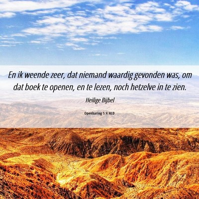 Picture 06 - Openbaring 5:4 NLD - En ik weende zeer, dat niemand waardig gevonden - Bible Verse Picture