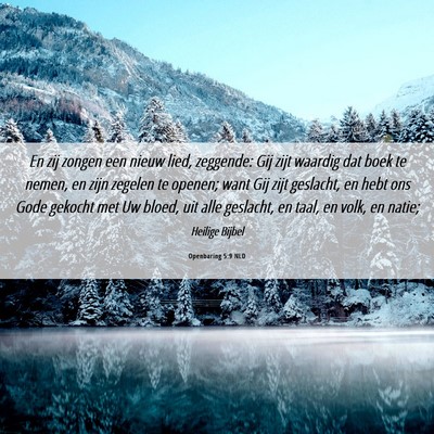 Picture 06 - Openbaring 5:9 NLD - En zij zongen een nieuw lied, zeggende: Gij zijt - Bible Verse Picture