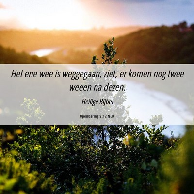 Picture 06 - Openbaring 9:12 NLD - Het ene wee is weggegaan, ziet, er komen nog twee - Bible Verse Picture