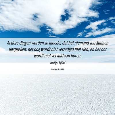 Picture 06 - Prediker 1:8 NLD - Al deze dingen worden zo moede, dat het niemand - Bible Verse Picture