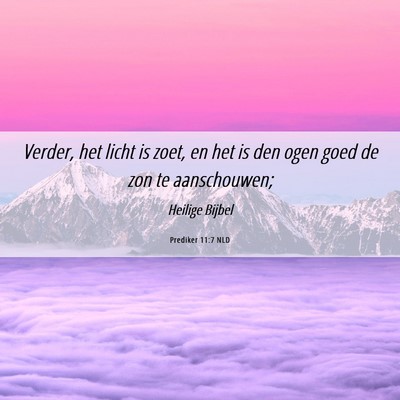 Picture 06 - Prediker 11:7 NLD - Verder, het licht is zoet, en het is den ogen - Bible Verse Picture