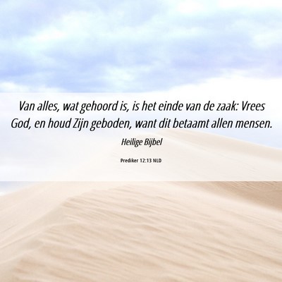 Picture 06 - Prediker 12:13 NLD - Van alles, wat gehoord is, is het einde van de - Bible Verse Picture