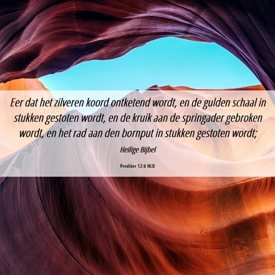 Picture 06 - Prediker 12:6 NLD - Eer dat het zilveren koord ontketend wordt, en de - Bible Verse Picture