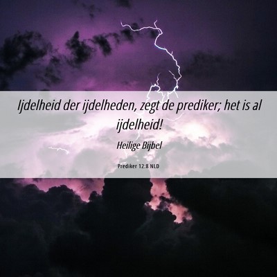 Picture 06 - Prediker 12:8 NLD - Ijdelheid der ijdelheden, zegt de prediker; het - Bible Verse Picture