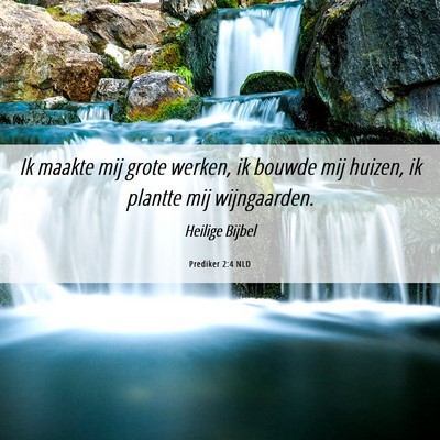 Picture 06 - Prediker 2:4 NLD - Ik maakte mij grote werken, ik bouwde mij huizen, - Bible Verse Picture