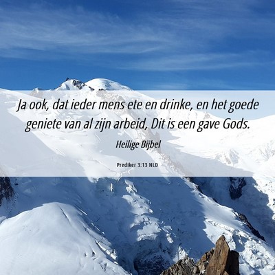 Picture 06 - Prediker 3:13 NLD - Ja ook, dat ieder mens ete en drinke, en het - Bible Verse Picture