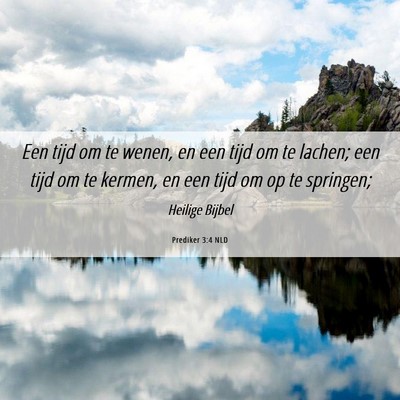 Picture 06 - Prediker 3:4 NLD - Een tijd om te wenen, en een tijd om te lachen; - Bible Verse Picture