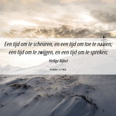 Picture 06 - Prediker 3:7 NLD - Een tijd om te scheuren, en een tijd om toe te - Bible Verse Picture